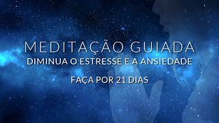 MEDITAÇÃO GUIADA DIMINUA O ESTRESSE E A ANSIEDADE  FAÇA POR 21 DIAS [upl. by Maddox]