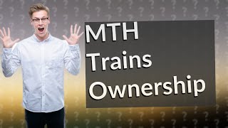 Who owns MTH trains [upl. by Ardnaeed]