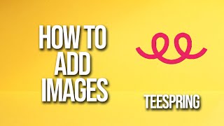 How To Add Images Teespring Tutorial [upl. by Lleroj]