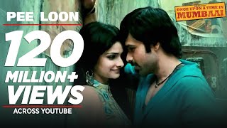 FULL VIDEO quotPee Loonquot  Once Upon A Time in Mumbai  Emraan Hashmi Prachi  Pritam Mohit Chauhan [upl. by Shorter]