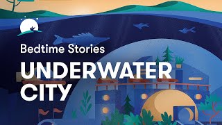 Bedtime Story to Help You Sleep  The Underwater City  BetterSleep [upl. by Jenine934]