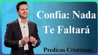 Confía Nada Te Faltará  Predicas Cristianas 2024 NEW [upl. by Anerrol]