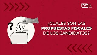 ¿Cuáles son las PROPUESTAS FISCALES de los candidatos presidenciales [upl. by Lancelle]