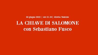 La Chiave di Salomone con Sebastiano Fusco [upl. by Hedve]