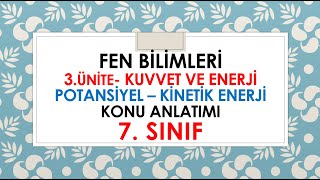 7 SINIF FEN BİLİMLERİ  KUVVET VE ENERJİ  POTANSİYEL VE KİNETİK ENERJİ KONU ANLATIMI [upl. by Merritt]