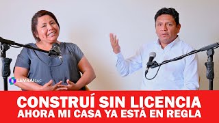 CONSTRUYE 005  CONSTRUÍ MI CASA SIN LICENCIA DE CONSTRUCCIÓN AHORA YA ESTOY EN REGLA [upl. by Pfosi226]