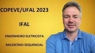 COPEVE23Q007 â€“ COPEVE  UFAL â€“ CONCURSO IFAL 2023 â€“ ENGENHEIRO ELET â€“ RACIOCÃNIO LÃ“GICO SEQUENCIAL [upl. by Lirret395]