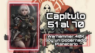 Warhammer 40K Soy un gobernador planetario Capitulo 51 al 70 [upl. by Ecerahc810]