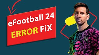 How To Fix Efootball 2024 Starting Error  FIX FAST [upl. by Greenes878]