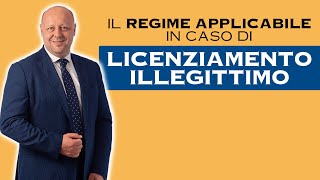 Il Regime applicabile in Caso di Licenziamento Illegittimo [upl. by Ecadnak]