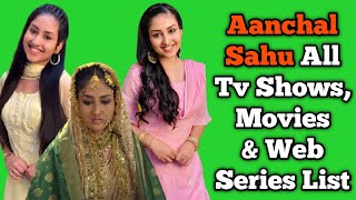 Aanchal Sahu All Tv Serials List  Full Filmography  All Web Series List  Kyu Utthe Dil Chhod [upl. by Jeremie]