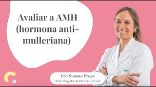 Dra Susana Fraga Clínica Procriar  Hormona AntiMulleriana AMH [upl. by Ecinev]