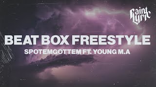 SPOTEMGOTTEM  Beat Box Freestyle Lyrics Feat Young MA [upl. by Haroppizt56]