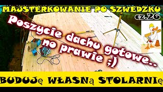 BUDUJĘ WŁASNĄ STOLARNIĘ  cz26 Poszycie dachu gotowe   no prawie  Majsterkowanie po Szwedzku [upl. by Aiset]