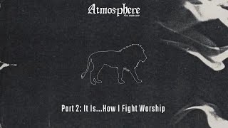 Atmosphere of Worship Pt 2  It is How I Fight Worship  Pastor Patrick Kiteley [upl. by Latia481]