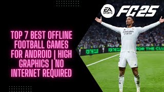 Top 7 Best Offline Football Games for Android  High Graphics  No Internet Required [upl. by Eenahpets]