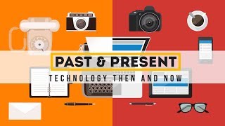 Past and Present  Technology Then and Now [upl. by Iruam869]