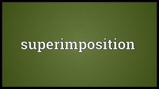 Superimposition Meaning [upl. by Jeavons867]