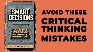 Smart Decisions Avoid These Critical Thinking Mistakes Audiobook [upl. by Annibo]