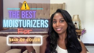 Best MOISTURIZERS for SKIN OF COLOR and HYPERPIGMENTATION [upl. by Eillehs]