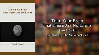 Free Audiobooks  Train Your Brain That There Are No Limits  Theo E David [upl. by Ahsinawt843]