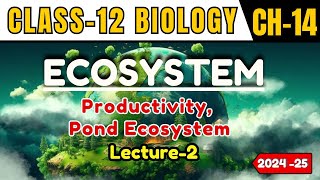 ECOSYSTEM I LECTURE 2 I PRODUCTIVITY POND ECOSYSTEM I CLASS12 I NEETCBSEState Board [upl. by Daven534]