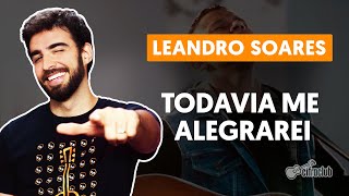 TODAVIA ME ALEGRAREI  Leandro Soares aula simplificada  Como tocar no violão [upl. by Halfdan]