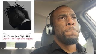 CRYING REACTION to LECRAE  quotCry for Youquot Ft Taylor Hill  All Things Work Together NO AUDIO [upl. by Karlen326]