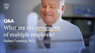 What are the symptoms of multiple myeloma Rafael Fonseca MD Mayo Clinic [upl. by Anabel]