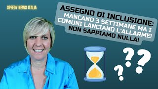 ASSEGNO DI INCLUSIONE MANCANO TRE SETTIMANE E I COMUNI LANCIANO ALLARME NON SAPPIAMO NULLA [upl. by Gonroff]