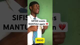 SIFISO scams MANTULI again 💔 [upl. by Ehc84]