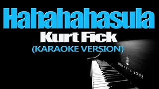 HAHAHAHasula  Kurt Fick KARAOKE VERSION [upl. by Hassin]