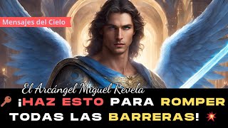 MENSAJE DIVINO🔑 El Arcángel Miguel Revela ¡Haz Esto Para Romper Todas las BARRERAS 💥 [upl. by Dhruv484]