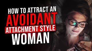 Avoidant Attachment Style How to Keep an Avoidant Woman Attracted to You [upl. by Mathia]