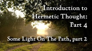 Episode 4 Introduction to Hermetic Thought Part 4  Some Light On The Path part 2 [upl. by Gaspard]