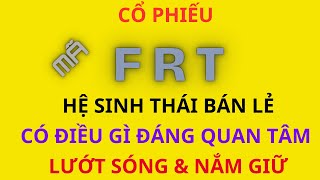 Cổ phiếu FRT liên tục phá đỉnhHệ sinh thái bán lẻ có điều gì đáng quan tâm để lướt sóng hay nắm giữ [upl. by Inanuah]