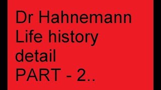 PART  2 Dr HAHNEMANNS LIFE HISTORY [upl. by Danielle]