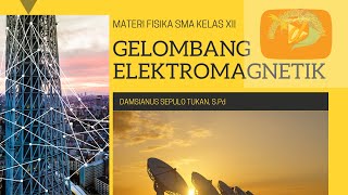 GELOMBANG ELEKRTOMAGNETIK MATA PELAJARAN FISIKA KELAS XII [upl. by Gnehc]