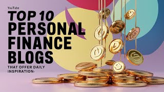 Top 10 Personal Finance Blogs That Offer Daily Inspiration [upl. by Olsen]