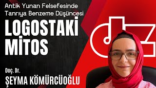 ANTİK YUNAN FELSEFESİNDE TANRIYA BENZEME DÜŞÜNCESİ LOGOSTAKİ MİTOS  Doç Dr ŞEYMA KÖMÜRCÜOĞLU [upl. by Ahseer]