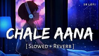 chale aana slowed reverb  de de pyaar de  ajay devgn tabu armaan maliklofilofisong [upl. by Eirahcaz]