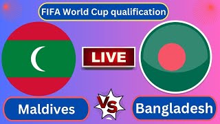 Live  Maldives vs Bangladesh  FIFA World Cup qualification AFC  Football Live [upl. by Eidahs]