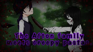 The Afton family meets creepy pastas [upl. by Burdelle515]