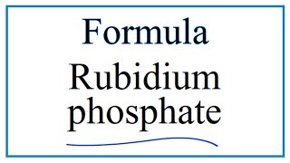 How to Write the Formula for Rubidium phosphate [upl. by Rbma]