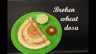 Broken wheat dosa recipe  ಗೋಧಿ ನುಚ್ಚಿನ ದೋಸೆ  Diabetic friendly recipes [upl. by Ahsain176]