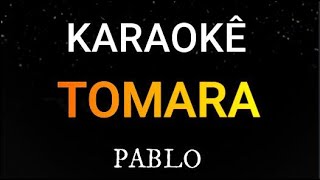 TOMARA  KARAOKÊ  PABLO [upl. by Eikcaj]