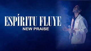 ESPÍRITU FLUYE NEW PRAISE [upl. by Tadeo]