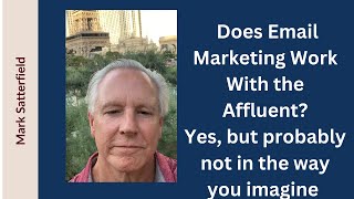 Does email marketing work with the affluent Yes but perhaps not in the way you think  Mark [upl. by Winwaloe344]