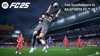 Top Goalkeepers in EA SPORTS FC™ 25 [upl. by Eliason]