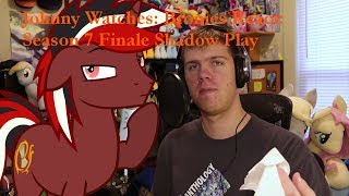 Johnny Watches Bronies React Season 7 Finale Shadow Play Blind Commentary [upl. by Emor]